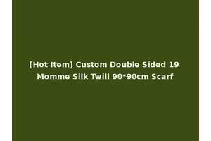 [Hot Item] Custom Double Sided 19 Momme Silk Twill 90*90cm Scarf