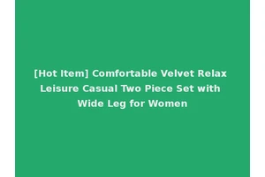 [Hot Item] Comfortable Velvet Relax Leisure Casual Two Piece Set with Wide Leg for Women