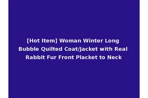 [Hot Item] Woman Winter Long Bubble Quilted Coat/Jacket with Real Rabbit Fur Front Placket to Neck