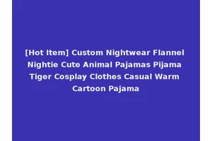 [Hot Item] Custom Nightwear Flannel Nightie Cute Animal Pajamas Pijama Tiger Cosplay Clothes Casual Warm Cartoon Pajama