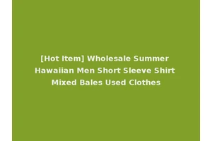 [Hot Item] Wholesale Summer Hawaiian Men Short Sleeve Shirt Mixed Bales Used Clothes