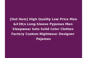 [Hot Item] High Quality Low Price Man's Long-Sleeve Pyjamas Men Sleepwear Sets Solid Color Clothes Factory Custom Nightwear Designer Pajamas