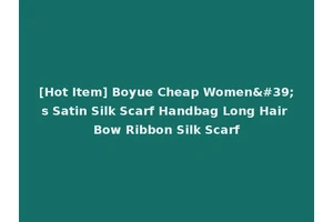 [Hot Item] Boyue Cheap Women's Satin Silk Scarf Handbag Long Hair Bow Ribbon Silk Scarf
