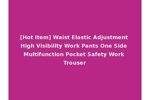 [Hot Item] Waist Elastic Adjustment High Visibility Work Pants One Side Multifunction Pocket Safety Work Trouser