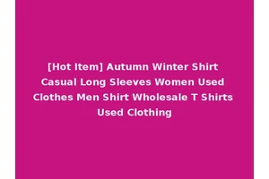 [Hot Item] Autumn Winter Shirt Casual Long Sleeves Women Used Clothes Men Shirt Wholesale T Shirts Used Clothing