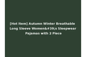 [Hot Item] Autumn Winter Breathable Long Sleeve Women's Sleepwear Pajamas with 2 Piece