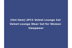 [Hot Item] 2PCS Velvet Lounge Set Velvet Lounge Wear Set for Women Sleepwear