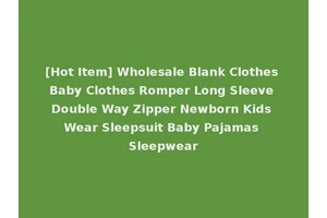 [Hot Item] Wholesale Blank Clothes Baby Clothes Romper Long Sleeve Double Way Zipper Newborn Kids Wear Sleepsuit Baby Pajamas Sleepwear