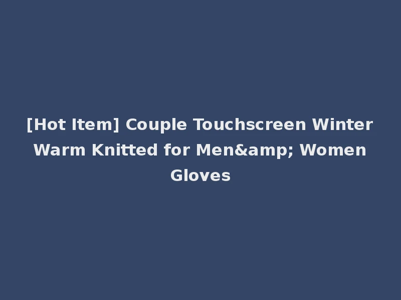 [Hot Item] Couple Touchscreen Winter Warm Knitted for Men& Women Gloves