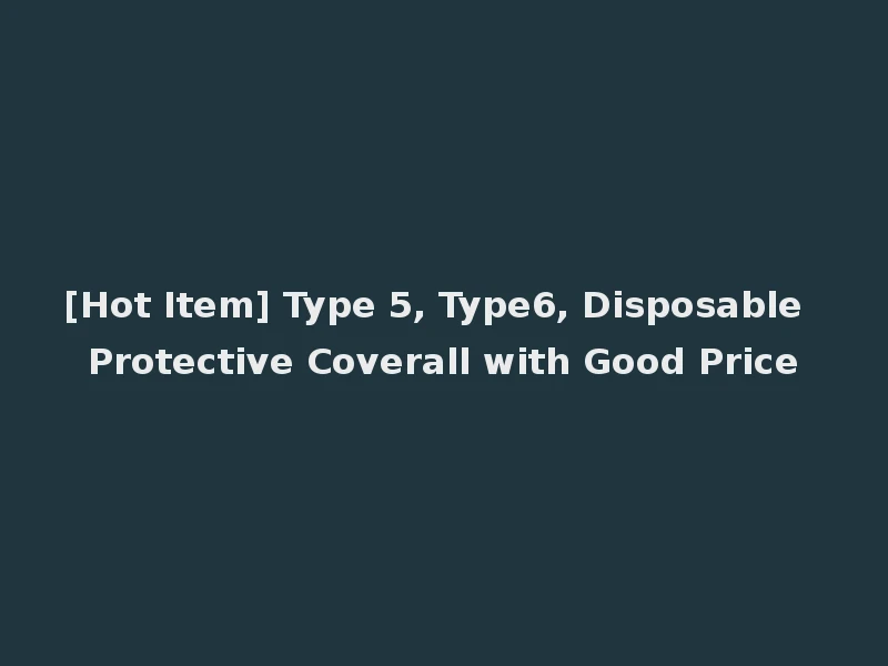[Hot Item] Type 5, Type6, Disposable Protective Coverall with Good Price