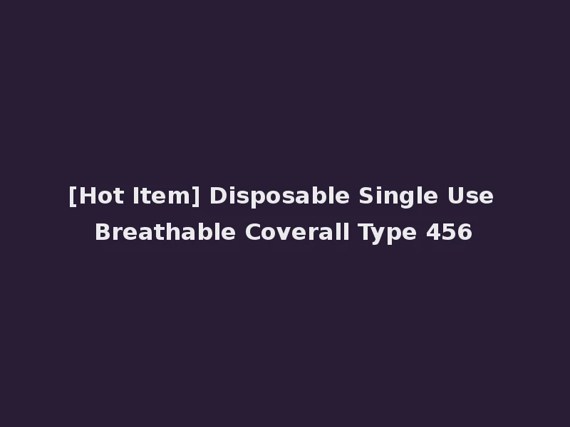 [Hot Item] Disposable Single Use Breathable Coverall Type 456