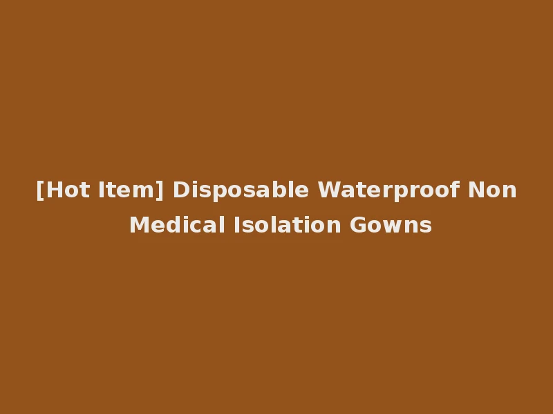 [Hot Item] Disposable Waterproof Non Medical Isolation Gowns