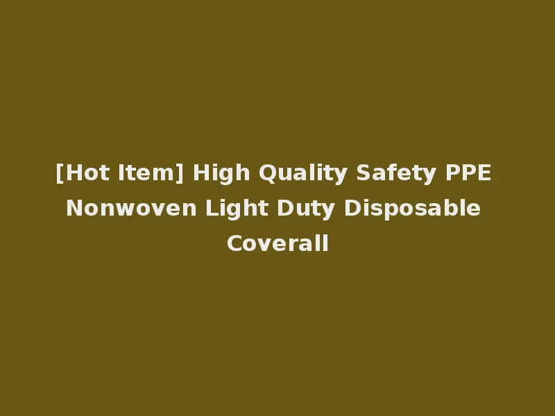 [Hot Item] High Quality Safety PPE Nonwoven Light Duty Disposable Coverall