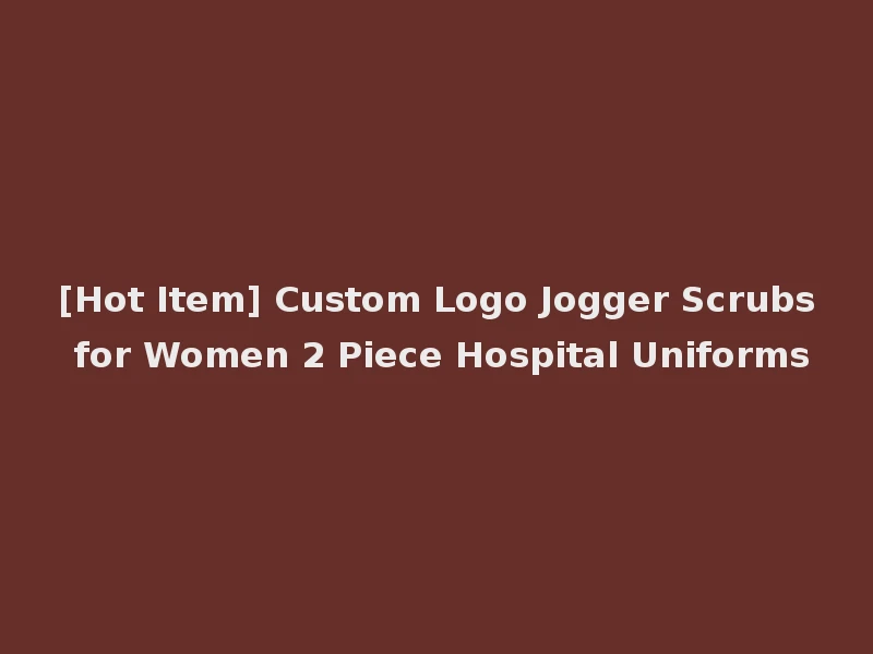 [Hot Item] Custom Logo Jogger Scrubs for Women 2 Piece Hospital Uniforms