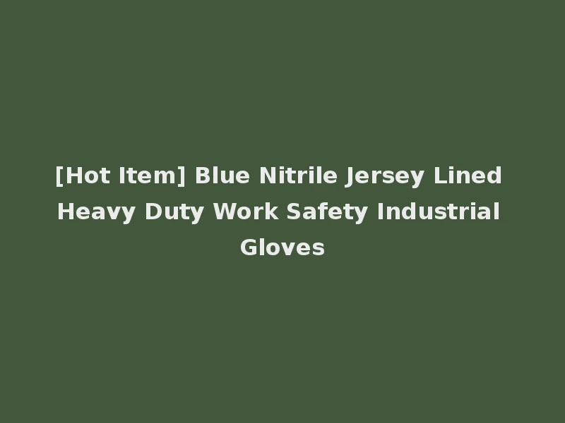 [Hot Item] Blue Nitrile Jersey Lined Heavy Duty Work Safety Industrial Gloves