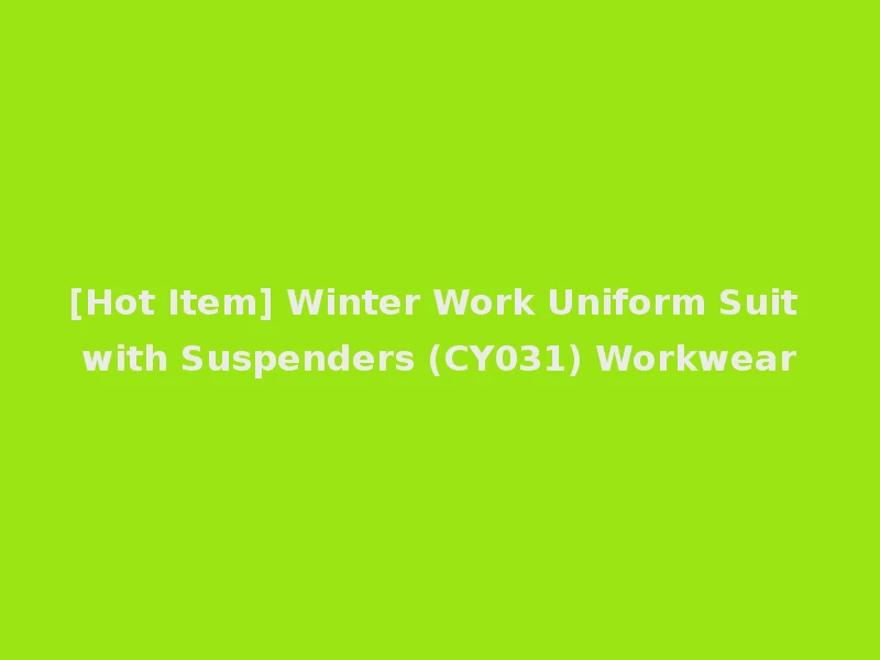 [Hot Item] Winter Work Uniform Suit with Suspenders (CY031) Workwear