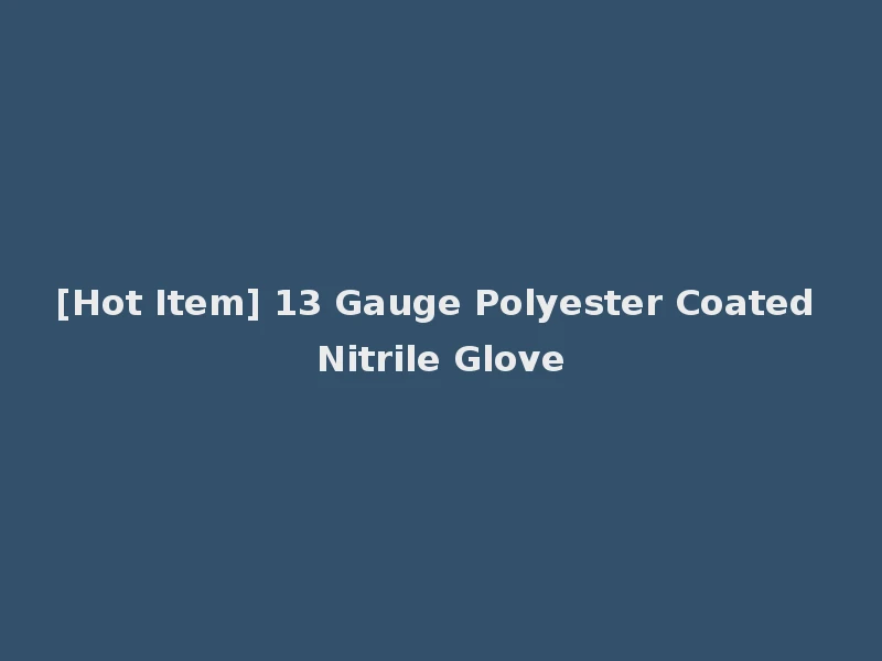 [Hot Item] 13 Gauge Polyester Coated Nitrile Glove