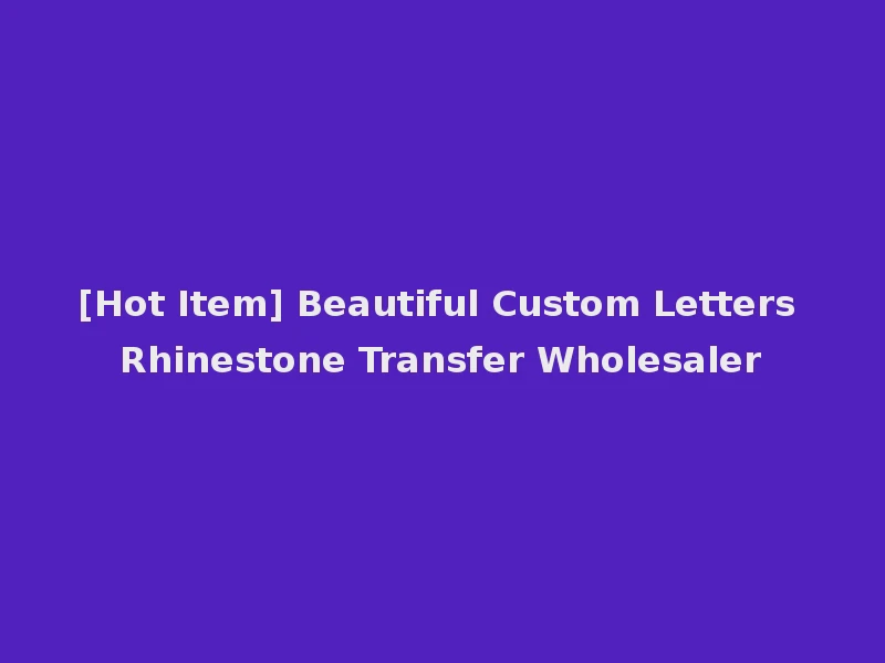 [Hot Item] Beautiful Custom Letters Rhinestone Transfer Wholesaler