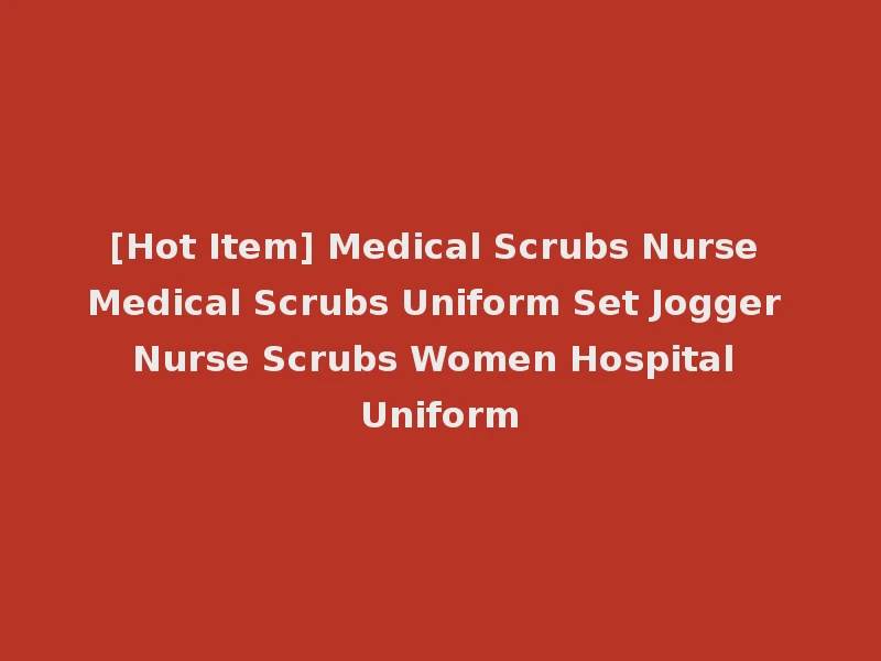 [Hot Item] Medical Scrubs Nurse Medical Scrubs Uniform Set Jogger Nurse Scrubs Women Hospital Uniform