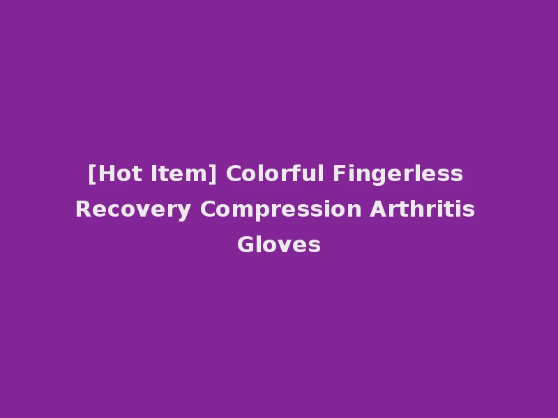 [Hot Item] Colorful Fingerless Recovery Compression Arthritis Gloves