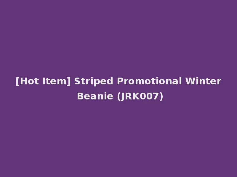 [Hot Item] Striped Promotional Winter Beanie (JRK007)