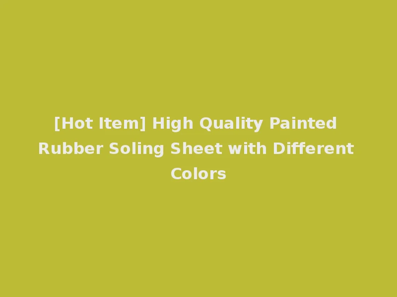 [Hot Item] High Quality Painted Rubber Soling Sheet with Different Colors