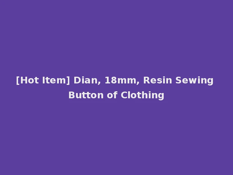 [Hot Item] Dian, 18mm, Resin Sewing Button of Clothing