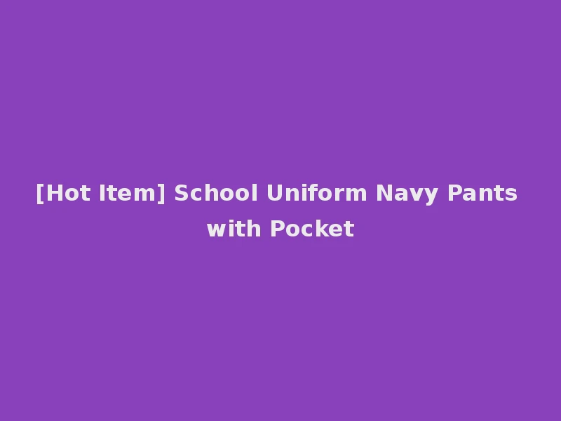 [Hot Item] School Uniform Navy Pants with Pocket