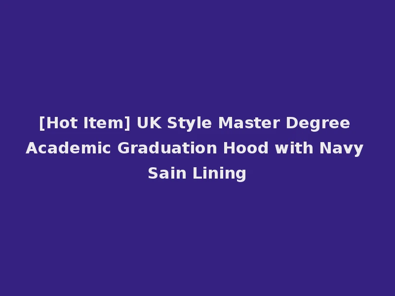 [Hot Item] UK Style Master Degree Academic Graduation Hood with Navy Sain Lining