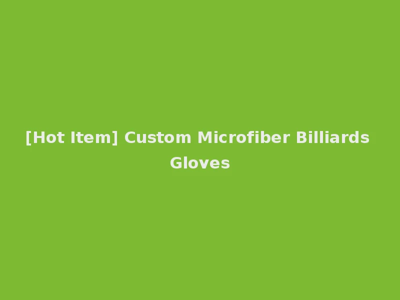 [Hot Item] Custom Microfiber Billiards Gloves