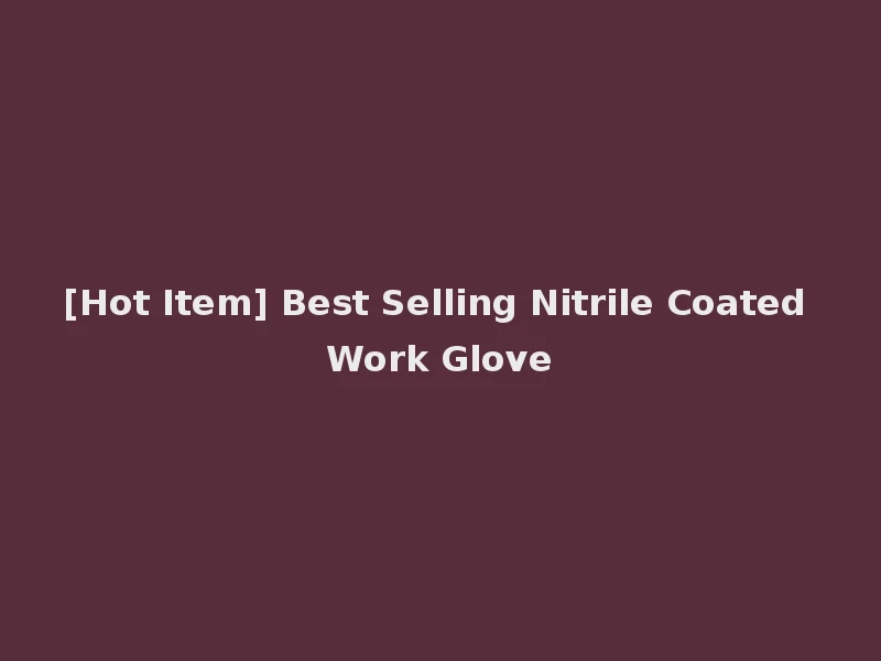 [Hot Item] Best Selling Nitrile Coated Work Glove