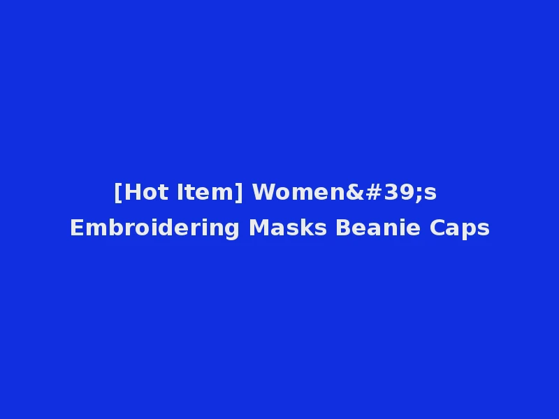 [Hot Item] Women's Embroidering Masks Beanie Caps