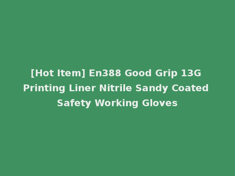 [Hot Item] En388 Good Grip 13G Printing Liner Nitrile Sandy Coated Safety Working Gloves