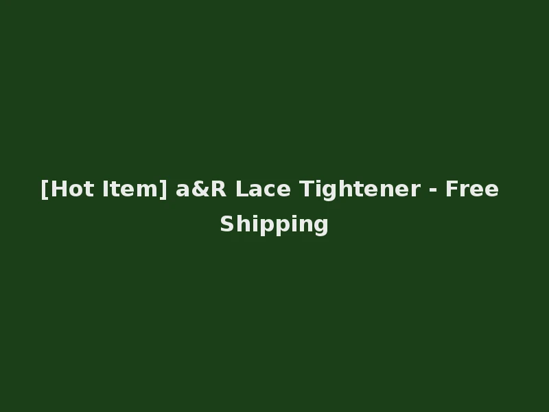 [Hot Item] a&R Lace Tightener - Free Shipping