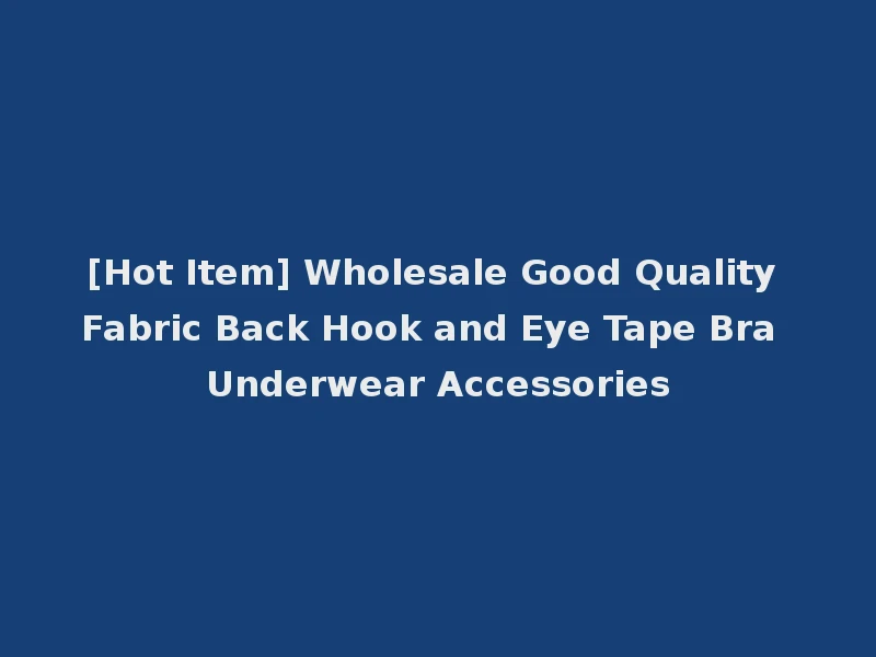 [Hot Item] Wholesale Good Quality Fabric Back Hook and Eye Tape Bra Underwear Accessories