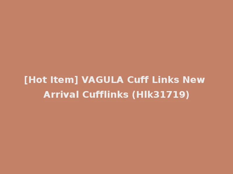 [Hot Item] VAGULA Cuff Links New Arrival Cufflinks (Hlk31719)