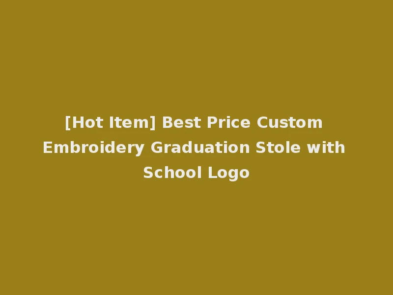[Hot Item] Best Price Custom Embroidery Graduation Stole with School Logo