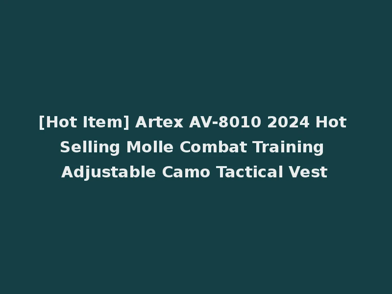 [Hot Item] Artex AV-8010 2024 Hot Selling Molle Combat Training Adjustable Camo Tactical Vest
