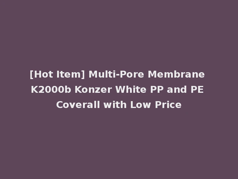 [Hot Item] Multi-Pore Membrane K2000b Konzer White PP and PE Coverall with Low Price