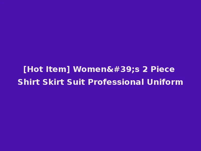 [Hot Item] Women's 2 Piece Shirt Skirt Suit Professional Uniform