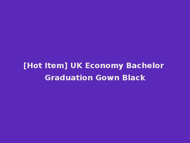 [Hot Item] UK Economy Bachelor Graduation Gown Black