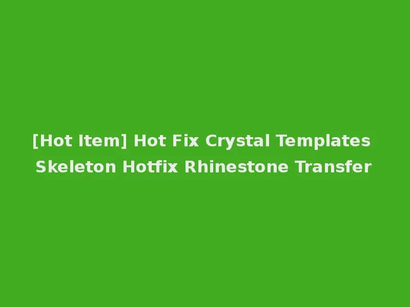 [Hot Item] Hot Fix Crystal Templates Skeleton Hotfix Rhinestone Transfer