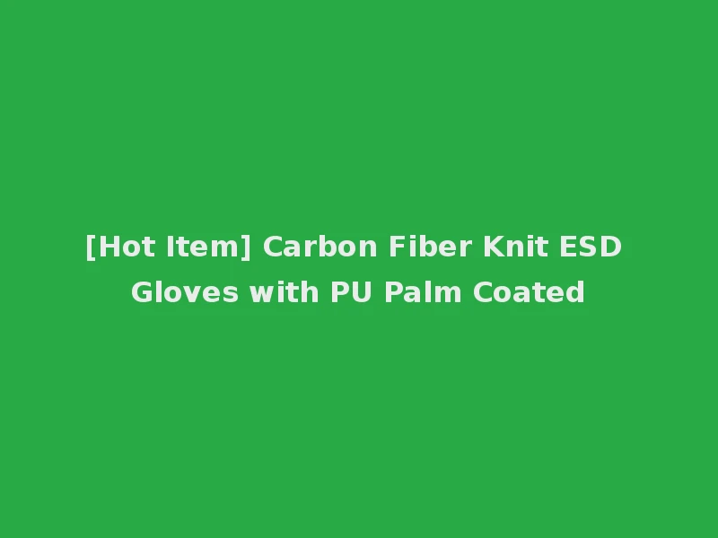 [Hot Item] Carbon Fiber Knit ESD Gloves with PU Palm Coated