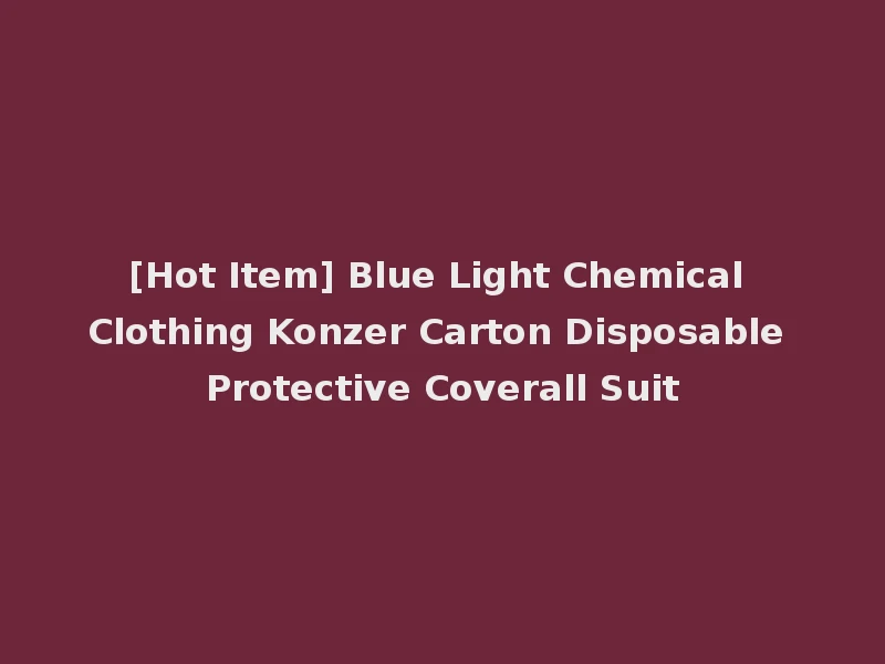 [Hot Item] Blue Light Chemical Clothing Konzer Carton Disposable Protective Coverall Suit
