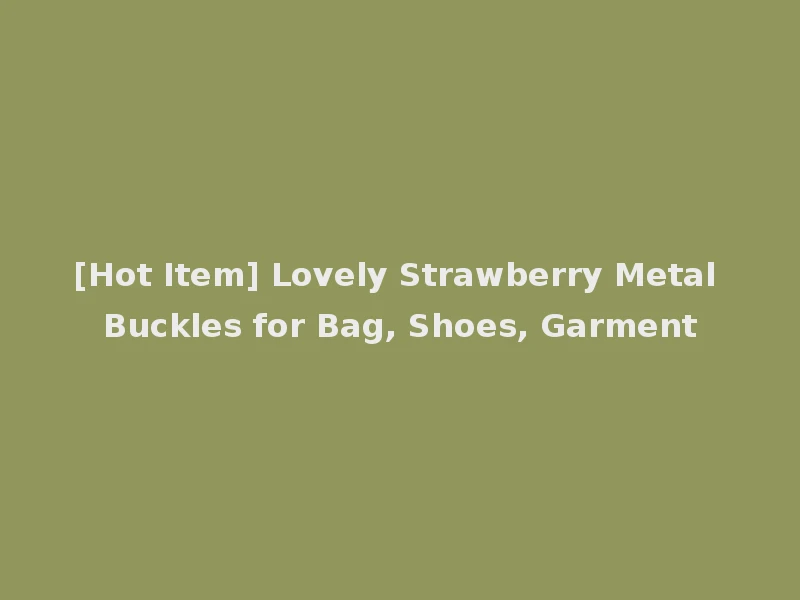 [Hot Item] Lovely Strawberry Metal Buckles for Bag, Shoes, Garment