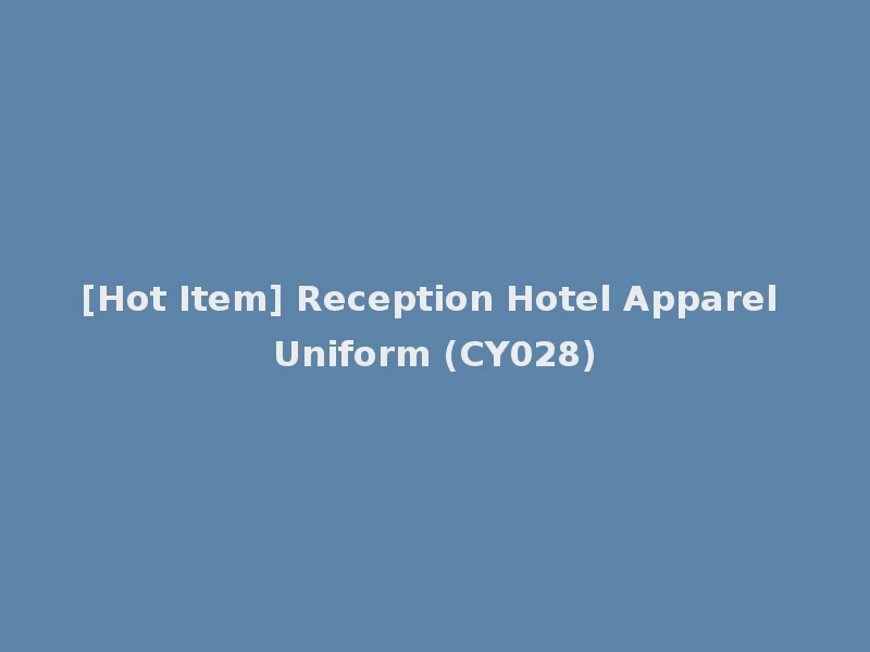 [Hot Item] Reception Hotel Apparel Uniform (CY028)