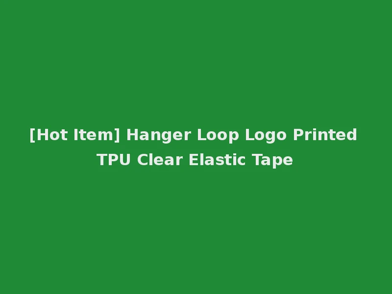 [Hot Item] Hanger Loop Logo Printed TPU Clear Elastic Tape