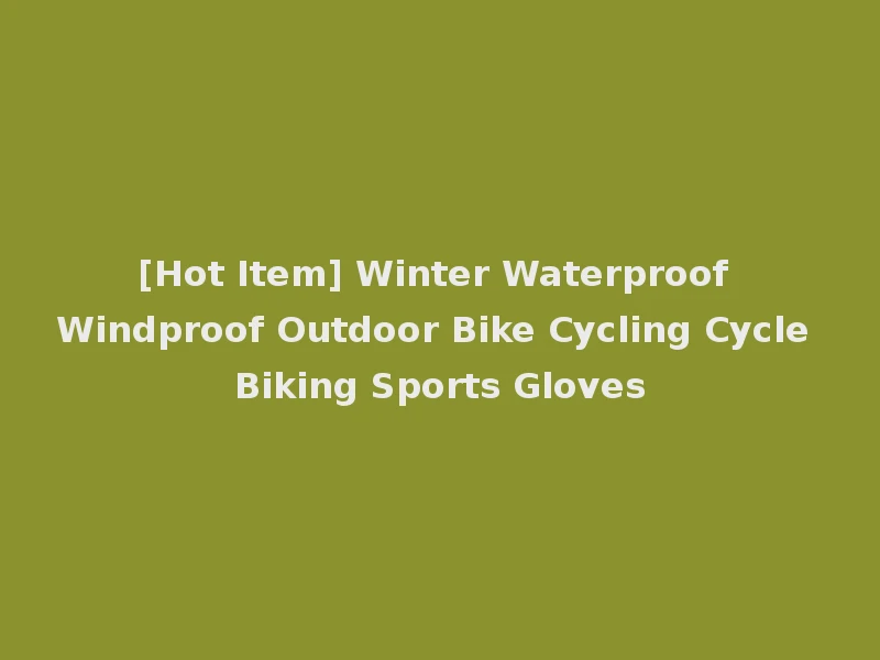 [Hot Item] Winter Waterproof Windproof Outdoor Bike Cycling Cycle Biking Sports Gloves