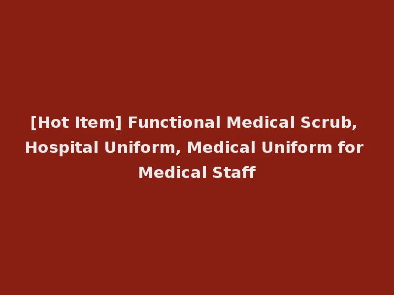 [Hot Item] Functional Medical Scrub, Hospital Uniform, Medical Uniform for Medical Staff