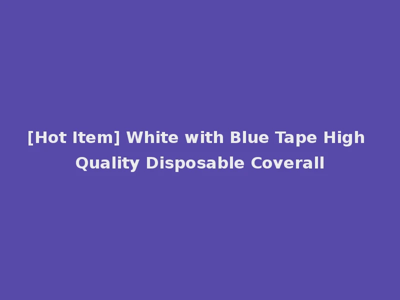 [Hot Item] White with Blue Tape High Quality Disposable Coverall